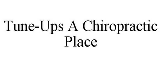 TUNE-UPS A CHIROPRACTIC PLACE
