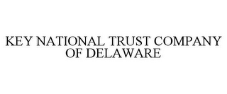 KEY NATIONAL TRUST COMPANY OF DELAWARE