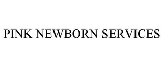 PINK NEWBORN SERVICES