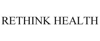 RETHINK HEALTH