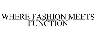 WHERE FASHION MEETS FUNCTION