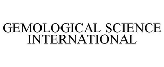 GEMOLOGICAL SCIENCE INTERNATIONAL