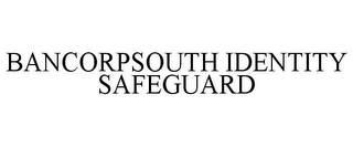 BANCORPSOUTH IDENTITY SAFEGUARD