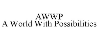 AWWP A WORLD WITH POSSIBILITIES