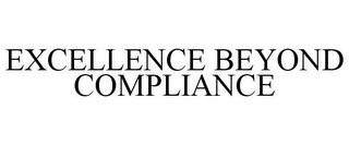 EXCELLENCE BEYOND COMPLIANCE