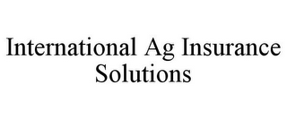 INTERNATIONAL AG INSURANCE SOLUTIONS