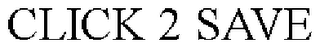CLICK 2 SAVE