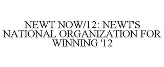 NEWT NOW/12: NEWT'S NATIONAL ORGANIZATION FOR WINNING '12