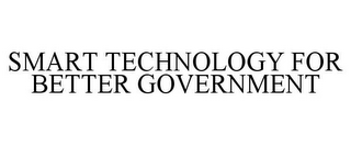 SMART TECHNOLOGY FOR BETTER GOVERNMENT