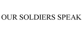 OUR SOLDIERS SPEAK