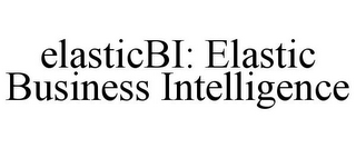 ELASTICBI: ELASTIC BUSINESS INTELLIGENCE