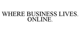 WHERE BUSINESS LIVES. ONLINE.