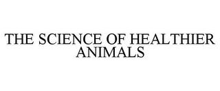 THE SCIENCE OF HEALTHIER ANIMALS