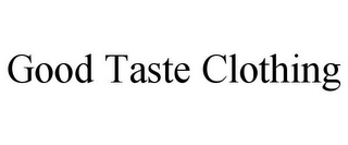 GOOD TASTE CLOTHING