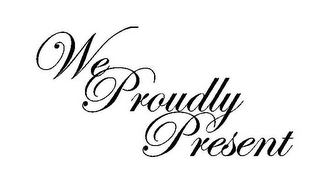 WE PROUDLY PRESENT