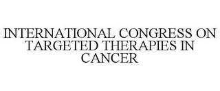 INTERNATIONAL CONGRESS ON TARGETED THERAPIES IN CANCER