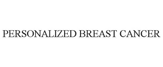 PERSONALIZED BREAST CANCER