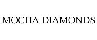 MOCHA DIAMONDS