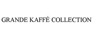 GRANDE KAFFÉ COLLECTION