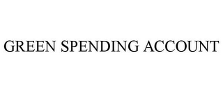 GREEN SPENDING ACCOUNT