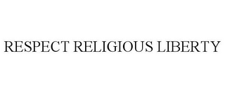 RESPECT RELIGIOUS LIBERTY