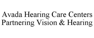 AVADA HEARING CARE CENTERS PARTNERING VISION & HEARING