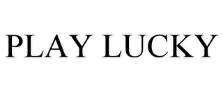 PLAY LUCKY