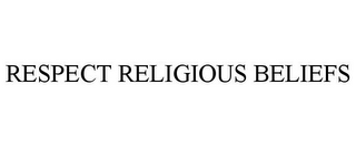 RESPECT RELIGIOUS BELIEFS