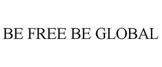 BE FREE BE GLOBAL