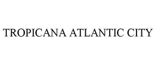 TROPICANA ATLANTIC CITY