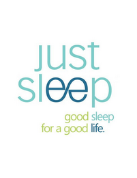 JUST SLEEP GOOD SLEEP FOR A GOOD LIFE.
