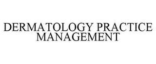 DERMATOLOGY PRACTICE MANAGEMENT