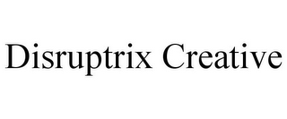 DISRUPTRIX CREATIVE