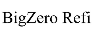 BIGZERO REFI