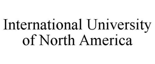 INTERNATIONAL UNIVERSITY OF NORTH AMERICA