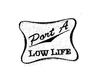 PORT A LOW LIFE