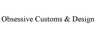 OBSESSIVE CUSTOMS & DESIGN