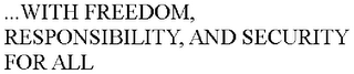 ...WITH FREEDOM, RESPONSIBILITY, AND SECURITY FOR ALL