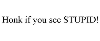 HONK IF YOU SEE STUPID!