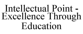 INTELLECTUAL POINT - EXCELLENCE THROUGH EDUCATION