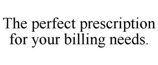 THE PERFECT PRESCRIPTION FOR YOUR BILLING NEEDS.