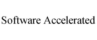 SOFTWARE ACCELERATED