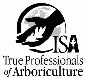 ISA TRUE PROFESSIONALS OF ARBORICULTURE