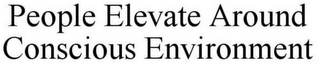 PEOPLE ELEVATE AROUND CONSCIOUS ENVIRONMENT