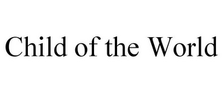 CHILD OF THE WORLD