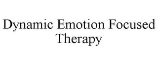 DYNAMIC EMOTION FOCUSED THERAPY