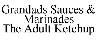 GRANDADS SAUCES & MARINADES THE ADULT KETCHUP