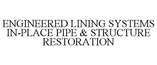 ENGINEERED LINING SYSTEMS IN-PLACE PIPE& STRUCTURE RESTORATION