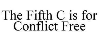 THE FIFTH C IS FOR CONFLICT FREE