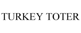 TURKEY TOTER
